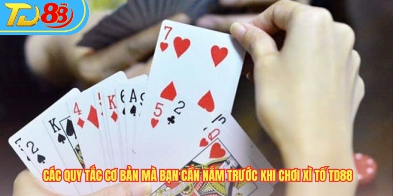 Các quy tắc cơ bản mà bạn cần nắm trước khi chơi Xì tố TD88