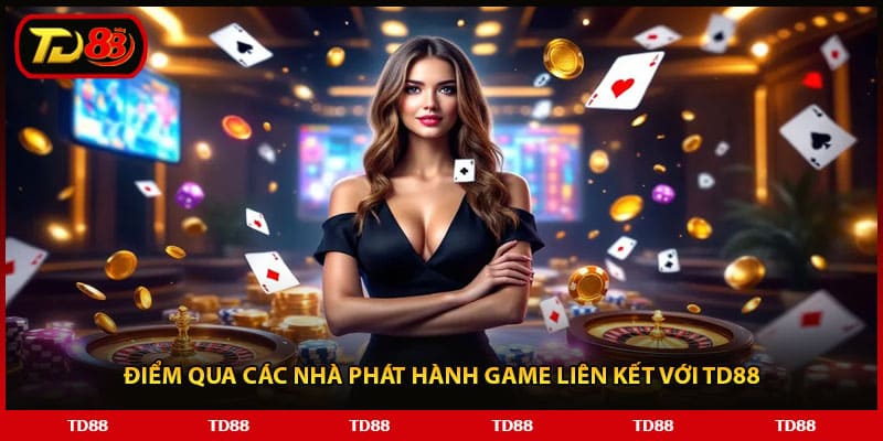 Điểm qua các nhà phát hành game liên kết với TD88