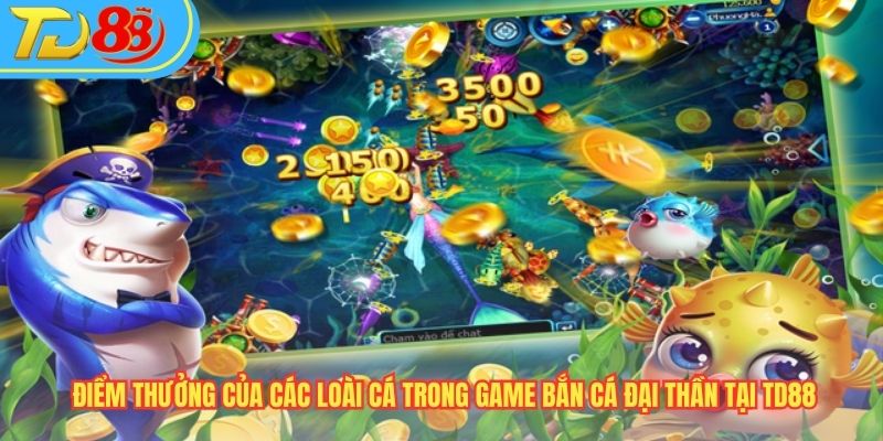 Điểm thưởng của các loài cá trong game Bắn Cá Đại Thần tại TD88