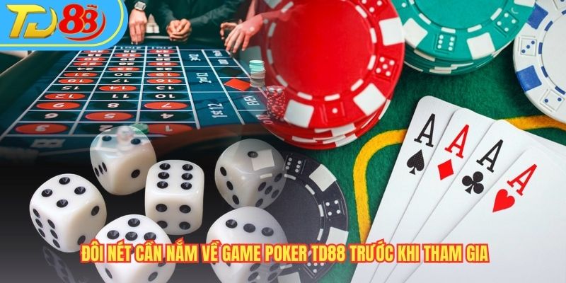 Đôi nét cần nắm về game Poker TD88 trước khi tham gia