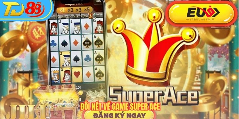 Đôi nét về game Super Ace