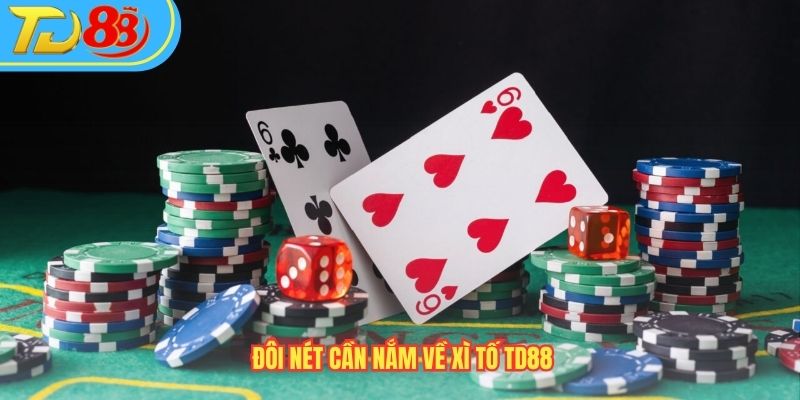 Đôi nét cần nắm về Xì tố TD88