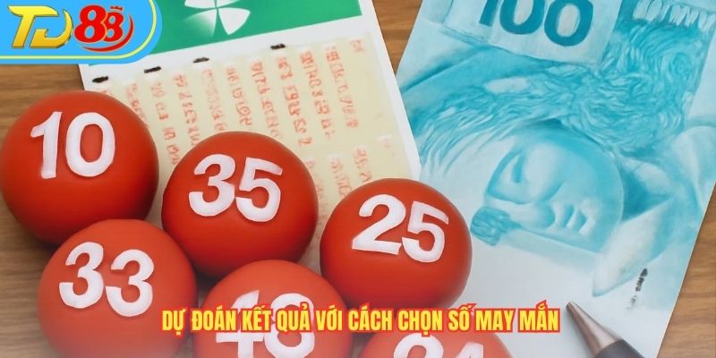 Dự đoán kết quả với cách chọn số may mắn