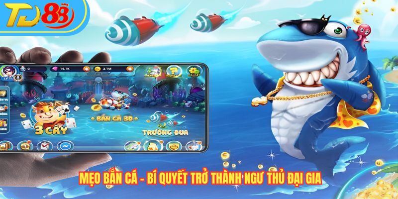 Mẹo Bắn Cá - Bí Quyết Trở Thành Ngư Thủ Đại Gia