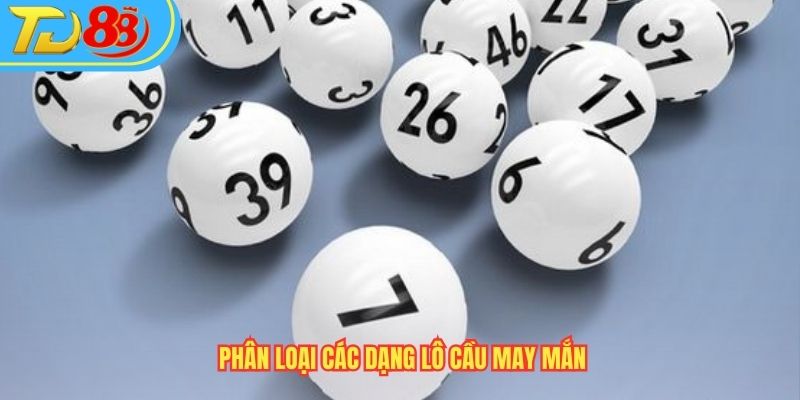 Phân loại các dạng lô cầu may mắn