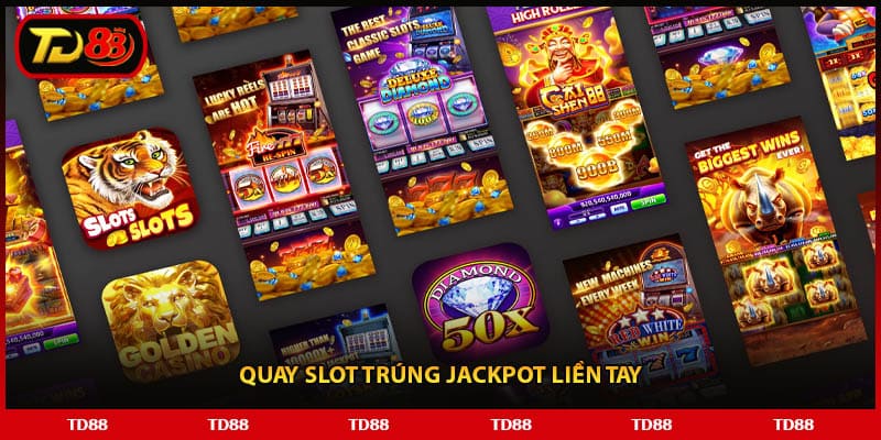 Quay slot trúng jackpot liền tay