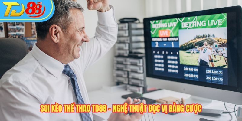 Soi Kèo Thể Thao TD88 – Nghệ Thuật Đọc Vị Bảng Cược 