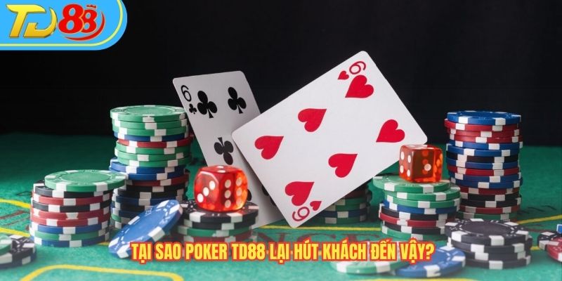 Tại sao Poker TD88 lại hút khách đến vậy?