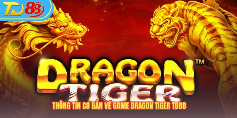 Thông tin cơ bản về game Dragon Tiger TD88