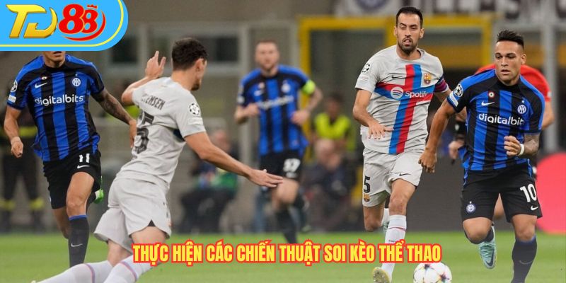Thực hiện các chiến thuật soi kèo thể thao