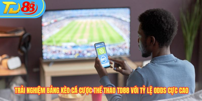 Trải nghiệm bảng kèo cá cược thể thao TD88 với tỷ lệ Odds cực cao