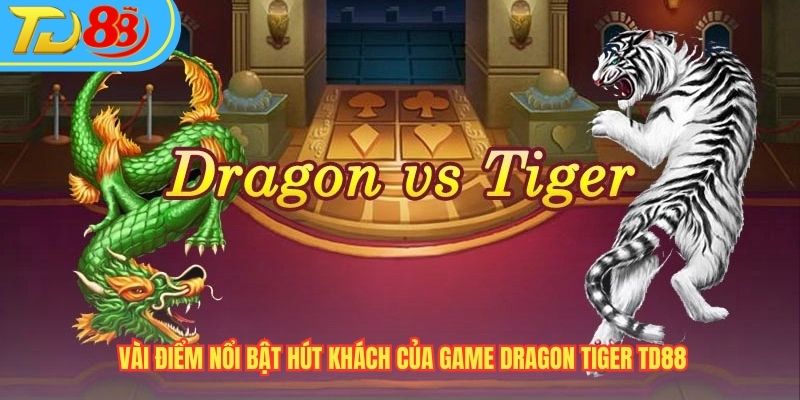 Vài điểm nổi bật hút khách của game Dragon Tiger TD88