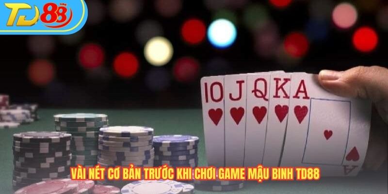 Vài nét cơ bản trước khi chơi game Mậu binh TD88