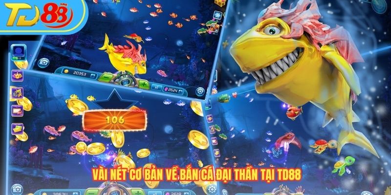 Vài nét cơ bản về Bắn Cá Đại Thần tại TD88